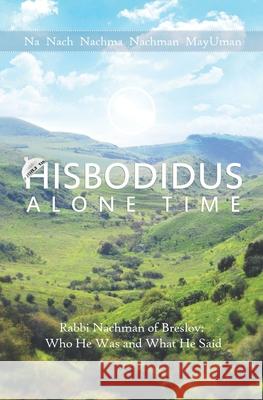 Hisbodidus Alone Time Nussun of Breslo Simcha Nanach Nachman of Breslo 9781670630865