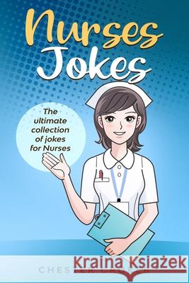 Nurses Jokes: Massive Collection Of Funny Nursing Jokes Chester Croker 9781670636782 Independently Published