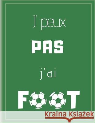 J'peux pas j'ai foot Cahiers Sports 9781670667915