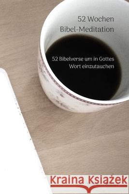 52 Wochen Bibel-Meditation: 52 Bibelverse um in Gottes Wort einzutauchen Marion Bauer 9781670694867