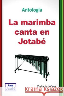 La marimba canta en Jotabé: Antología Internacional de la Cruz Suárez, Carlos Alberto 9781670700889