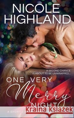 One Very Merry Night: A Short + Steamy Holiday Romance Nicole Highland 9781670747204