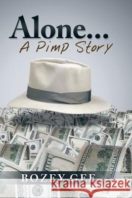 Alone...: A Pimp Story Bozey Gee 9781670786265 Independently Published