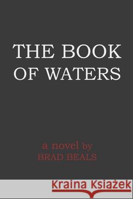 The Book of Waters Brad Beals 9781670798442 Independently Published