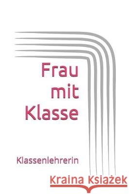 Frau mit Klasse: Klassenlehrerin Laura Stern 9781670805256 Independently Published