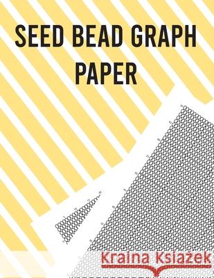 Seed Bead Graph Paper: Beading Graph Paper for designing your own unique bead patterns Nelson, Charles 9781670825339 Independently Published