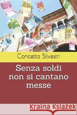 Senza soldi non si cantano messe Concetta Silvestri 9781670827630 Independently Published