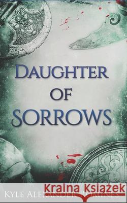 Daughter of Sorrows Kyle Alexander Romines 9781670831743 Independently Published
