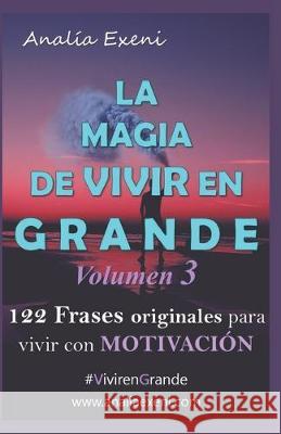 La Magia de Vivir En Grande: Motivación Exeni, Analia 9781670886521 Independently Published