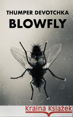 Blowfly Arthur Graham Thumper Devotchka 9781670900654 Independently Published