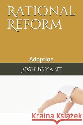 Rational Reform: Adoption Josh Bryant 9781670906427 Independently Published