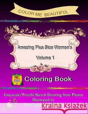 Color Me Beautiful Amazing Plus Size Women's Volume 1 Terry Luckado Fulgham 9781670923769 Independently Published