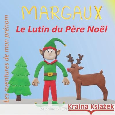 Margaux le Lutin du Père Noël: Les aventures de mon prénom Stephen, Delphine 9781670934420 Independently Published