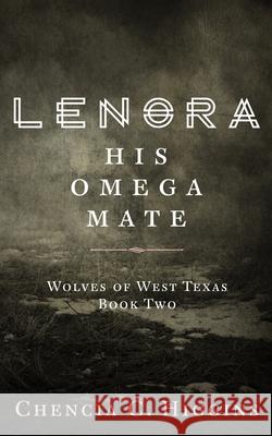 Lenora: His Omega Mate Chencia C. Higgins 9781670942890 Independently Published