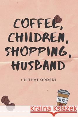 Coffee, Children, Shopping, Husband... K. S. Shazil 9781670951687 Independently Published