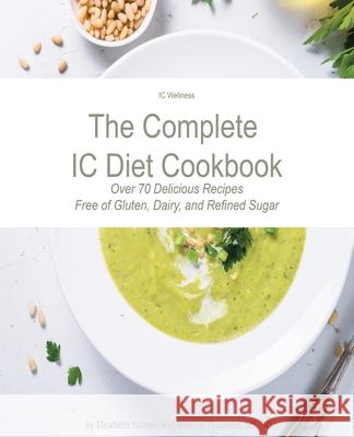 The Complete IC Diet Cookbook Brianne Thornton Elisabeth Yaotani 9781670963444 Independently Published