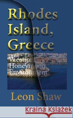Rhodes Island, Greece: Vacation, Honeymoon, Environmental History Leon Shaw   9781670975300 Independently Published
