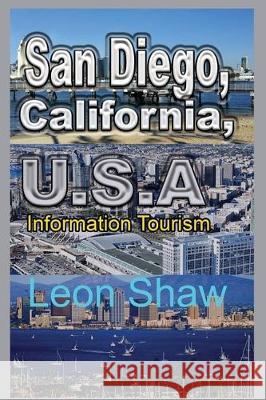 San Diego, California, U.S.A: Information Tourism Leon Shaw 9781670990396