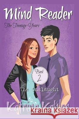 Mind Reader - The Teenage Years: Book 2 - The Onslaught Kaz Campbell Katrina Kahler 9781670992833