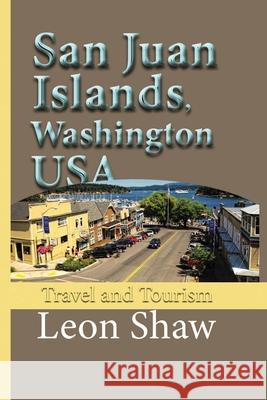 San Juan Islands, Washington USA: Travel and Tourism Leon Shaw   9781671000667