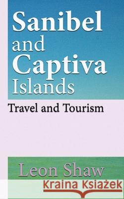 Sanibel and Captiva Islands Florida USA: Travel and Tourism Leon Shaw 9781671005600
