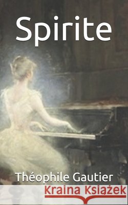 Spirite Gautier, Théophile 9781671022089 Independently Published