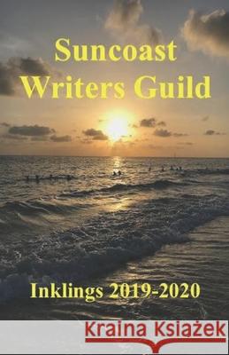 Suncoast Writers Guild: Inklings 2019-2020 Suncoast Writer 9781671046337