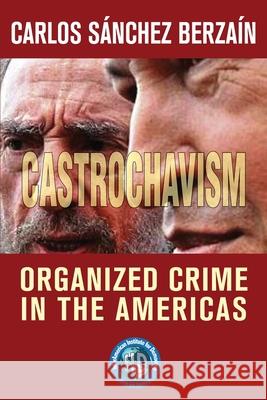 Castrochavism: Organized crime in the Americas Carlos Sanche 9781671065741 Independently Published