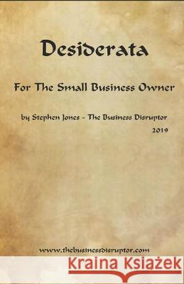 Desiderata for the Small Business Owner Stephen Jones 9781671067158 Independently Published
