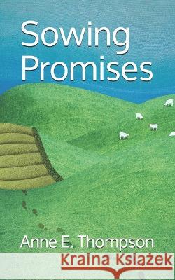 Sowing Promises Anne E Thompson   9781671069190 Independently Published