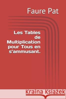 Les Tables de Multiplication pour Tous en s'ammusant. Faure Nat Faure Pat 9781671133198 Independently Published