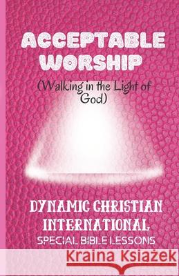 Acceptable Worship: Walking in the Light of God Samuel Siju Temitope Siju-Alex 9781671141087 Independently Published