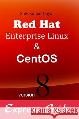 Red hat Enterprise linux & Centos version 8 Express guide Shiv Kumar Goyal 9781671151840