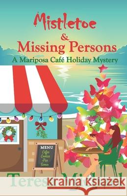 Mistletoe & Missing Persons: A Mariposa Cafe Holiday Mystery Teresa Michael 9781671173996 Independently Published