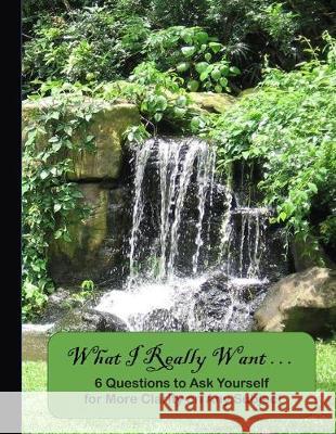 What I Really Want: 6 Questions to Ask Yourself for More Clarity on Any Subject - Waterfall Cover 3 Hemlock Lane Design 9781671174597 Independently Published