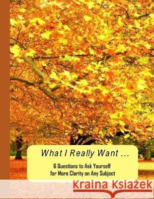 What I Really Want: 6 Questions to Ask Yourself for More Clarity on Any Subject - Trees 2 Cover Hemlock Lane Design 9781671184695 Independently Published