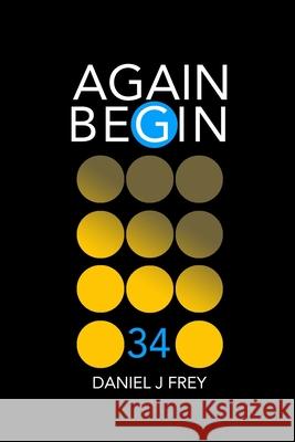 Again Begin 34: The U.N. Part Two: Explanation Matthew Daniel Frey Daniel John Frey 9781671236660 Independently Published