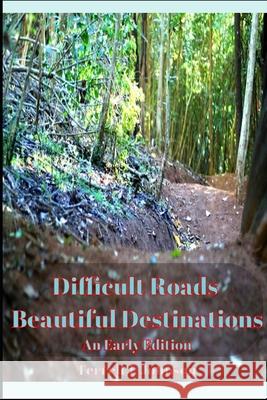 Difficult Roads. Beautiful Destinations.: An Early Period Terrell Johnson 9781671239159