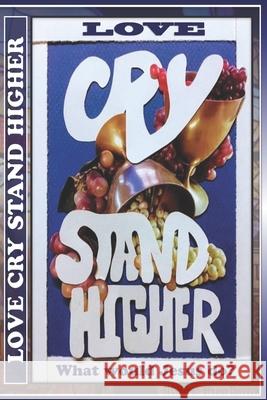 Love Cry Stand Higher: What would Jesus do? M. T. Chalice 9781671240483 Independently Published