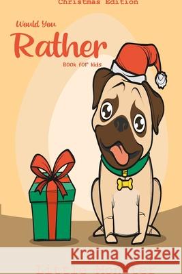 Would you rather book for kids: Would you rather book for kids: Christmas Edition: A Fun Family Activity Book for Boys and Girls Ages 6, 7, 8, 9, 10, Perfect Woul 9781671260504 Independently Published