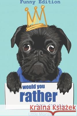 Would you rather book for kids: Would you rather game book: Funny Edition - A Fun Family Activity Book for Boys and Girls Ages 6, 7, 8, 9, 10, 11, and Perfect Woul 9781671262270 Independently Published