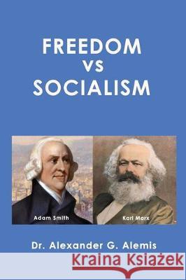 Freedom vs Socialism Alexander G. Alemis 9781671279223 Independently Published