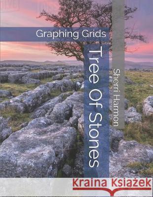 Tree Of Stones: Graphing Grids Sherri Lynne Harmon 9781671300286 Independently Published