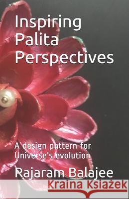 Inspiring Palita Perspectives: A design pattern for evolution Rajaram Balajee 9781671311855 Independently Published