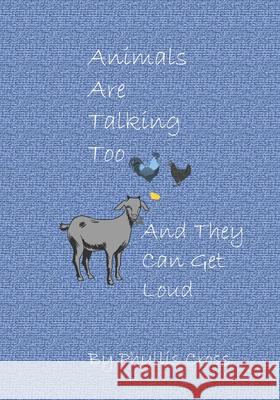 Animals Are Talking Too: And They Can Get Loud Phyllis Cross 9781671320024