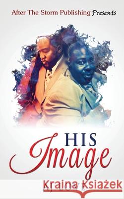 His Image (After The Storm Publishing Presents) Aj Love 9781671373815