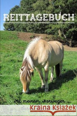 Reittagebuch: Das Reit- und Trainingsbuch zum Eintragen für über 200 Reiteinheiten A5 Mit meinem Norweger durch das Jahr Jahreskalen Publishing, Reitstall 9781671428058 Independently Published