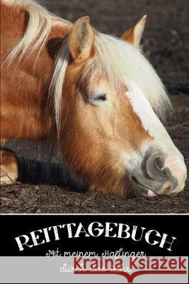 Reittagebuch: Das Reit- und Trainingsbuch zum Ausfüllen für über 200 Reiteinheiten - Mit meinem Haflinger durch das Jahr - Jahreskal Publishing, Reitstall 9781671428140 Independently Published
