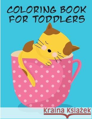 Coloring Book for Toddlers: Coloring Pages, cute Pictures for toddlers Children Kids Kindergarten and adults J. K. Mimo 9781671503373 Independently Published