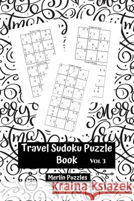 Travel Sudoku Puzzle Book: Easy to Hard Levels 150 Puzzles With Solutions Handy Travel-Friendly Fits Easily Into Handbag or Backpack Puzzles, Merlin 9781671551930